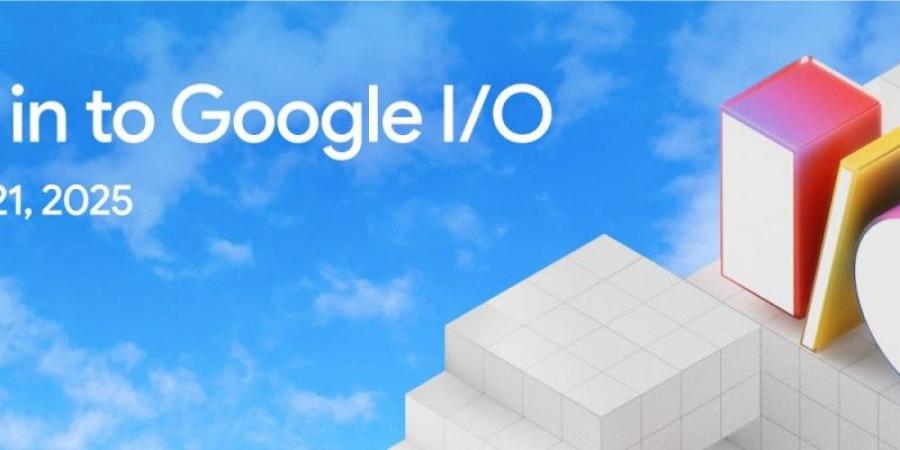 جوجل تعلن 20-21 مارس موعد انعقاد مؤتمرها السنوي للمطورين Google I/O 2025 - تدوينة الإخباري